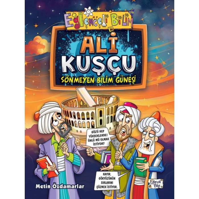 EĞLENCELİ BİLGİ ALİ KUŞÇU- SÖNMEYEN BİLİM GÜNEŞİ