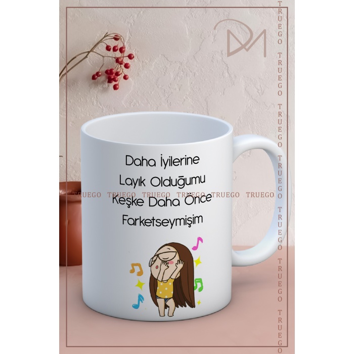 Baskılı Kupa Bardak Seramik Mug - Daha İyilerine Layık Olduğumu Keşke Daha Önce Farketseymişim