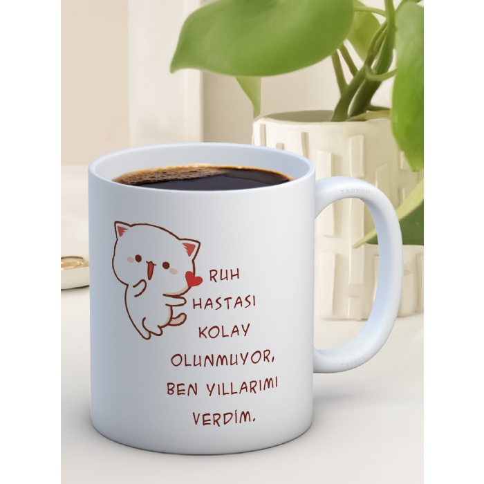 Baskılı Kupa Bardak Seramik Mug - Ruh Hastası Kolay Olunmuyor, Ben Yıllarımı Verdim
