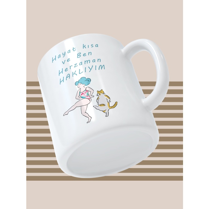 Baskılı Kupa Bardak Seramik Mug - Hayat Kısa Ve Ben Her zaman Haklıyım