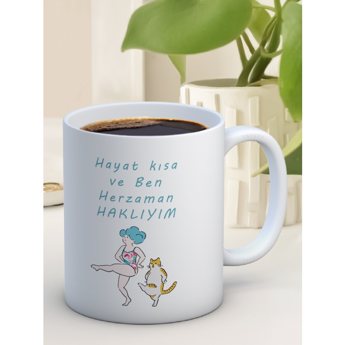 Baskılı Kupa Bardak Seramik Mug - Hayat Kısa Ve Ben Her zaman Haklıyım