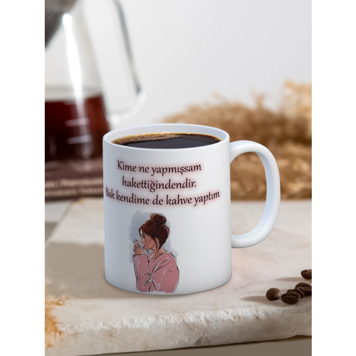 Baskılı Kupa Bardak Seramik Mug - Kime ne yaptıysam hak ettiğindendir. Bak kendime de kahve yaptım
