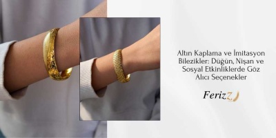 Altın Kaplama ve İmitasyon Bilezikler: Düğün, Nişan ve Sosyal Etkinliklerde Göz Alıcı Seçenekler