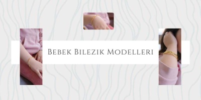 Bebek Bilezik Modelleri ve Fiyatları: Şık ve Ekonomik Çözümler