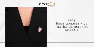 Broş İğnesi: Zarafetin ve Pratikliğin Buluşma Noktası