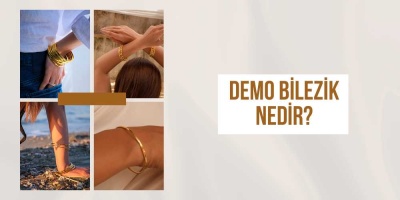 Demo Bilezik Nedir? Tüm Merak Edilenler!