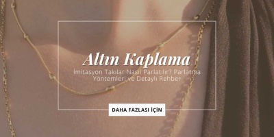 İmitasyon Takılar Nasıl Parlatılır? Parlatma Yöntemleri ve Detaylı Rehber