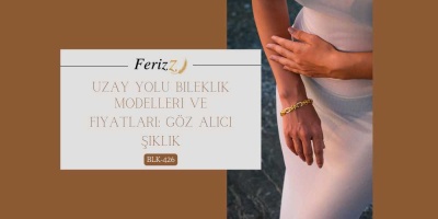 Uzay Yolu Bileklik Modelleri ve Fiyatları: Göz Alıcı Şıklık