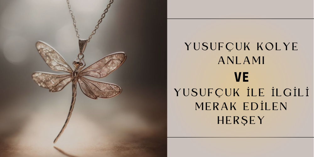 YUSUFÇUK KOLYE ANLAMI VE YUSUFÇUK İLE İLGİLİ MERAK EDİLEN HERŞEY