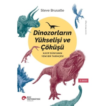 Dinozorların Yükselişi ve Çöküşü - Kayıp Dünyanın Yeni Bir Tarihçesi