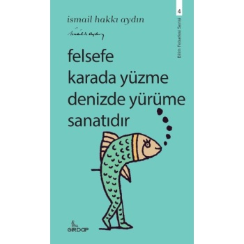 Felsefe Karada Yüzme Denizde Yürüme Sanatıdır