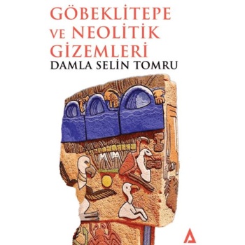 Göbeklitepe ve Neolitik Gizemleri