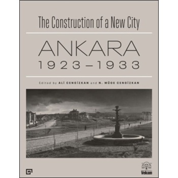 The Construction of a New City Bir Şehir Kurmak Ankara 1923 – 1933