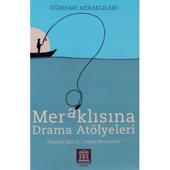 Meraklısına Drama Atölyeleri - Öğrenme Meraklıları - İlkokul İçin 21. Yüzyıl Becerileri