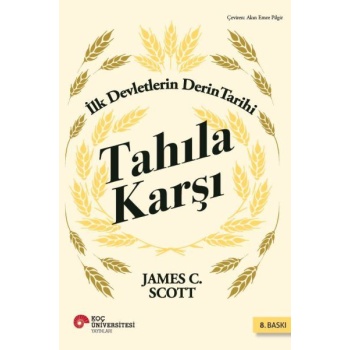 Tahıla Karşı - İlk Devletlerin Derin Tarihi