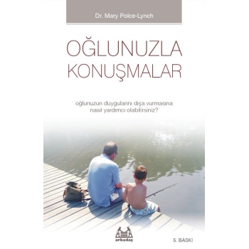 Oğlunuzla Konuşmalar - Oğlunuzun Duygularını Dışa Vurmasına Nasıl Yardımcı Olabilirsiniz?