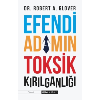 Efendi Adamın Toksik Kırılganlığı