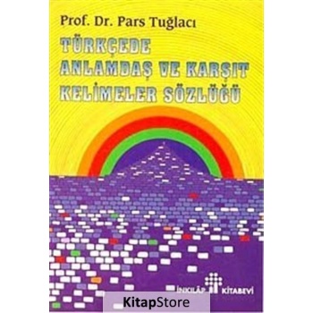 Türkçede Anlamdaş ve Karşıt Kelimeler Sözlüğü