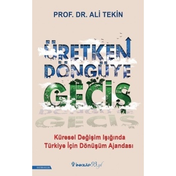 Üretken Döngüye Geçiş - Küresel Değişim Işığında Türkiye İçin Dönüşüm Ajandası