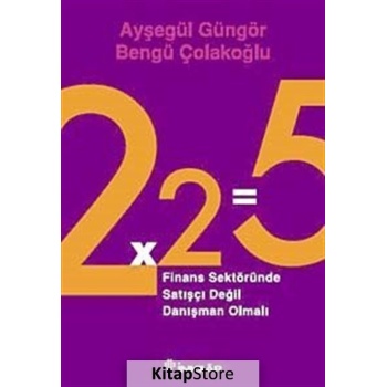 2x2=5 Finans Sektöründe Satışçı Değil Danışman Olmalı