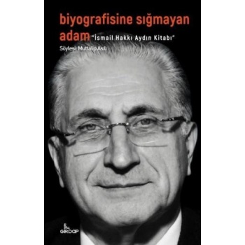 Biyografisine Sığmayan Adam - İsmail Hakkı Aydın Kitabı