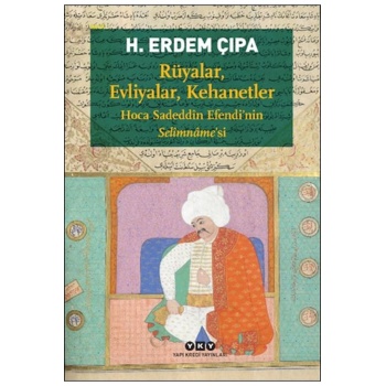 Rüyalar, Evliyalar, Kehanetler Hoca Sadeddîn Efendi’nin Selîmnâme’si