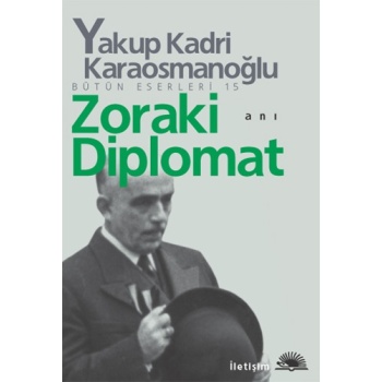 Zoraki Diplomat - Yakup Kadri Karaosmanoğlu - İletişim Yayınları