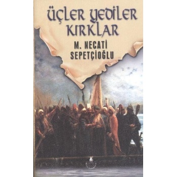 Üçler Yediler Kırklar - Mustafa Necati Sepetçioğlu - İrfan Yayıncılık