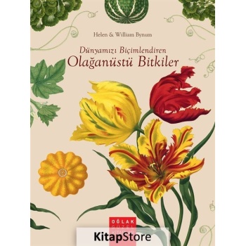 Dünyamızı Biçimlendiren Olağanüstü Bitkiler - Helen - William Bynum - Oğlak Yayıncılık