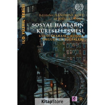 Sosyal Hakların Küreselleşmesi  Uluslararası Çalışma Örgütü ve Diğerleri