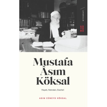 Mustafa Asım Köksal: Hayatı - Hatıraları - Eserleri - Asım Cüneyd Köksal - Ketebe