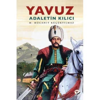 Yavuz: Adaletin Kılıcı - M. Mücahit Küçükyılmaz - Turkuvaz Kitap