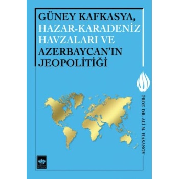 Güney Kafkasya, Hazar-Karadeniz Havzaları ve Azerbaycanın Jeopolitiği