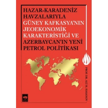 Hazar-Karadeniz Havzalarıyla Güney Kafkasyanın Jeoekonomik Karakteristiği ve Azerbaycanın Yeni Pe.