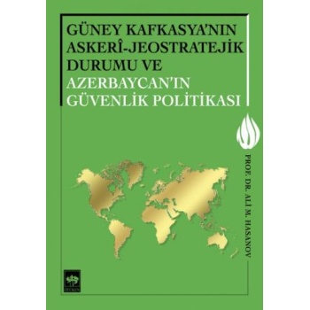 Güney Kafkasyanın Askeri - Jeostratejik Durumu ve Azerbaycanın Güvenlik Politikası