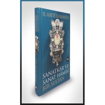 II. Abdülhamid: Sanatkar ve Sanat Hamisi Bir Sultan