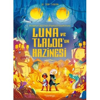 Luna ve Tlaloc’un Hazinesi: Destansoy Ailesinin Efsaneler Koleksiyonu 5