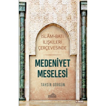 İslam ve Batı İlişkileri Çerçevesinde - Medeniyet Meselesi