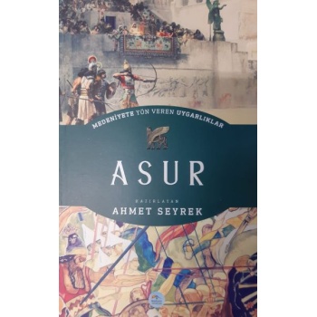 Asur - Medeniyete Yön Veren Uygarlıklar