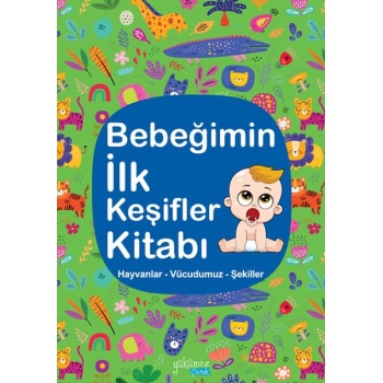 Bebeğimin İlk Keşifler Kitabı - Hayvanlar – Vücudumuz – Şekiller