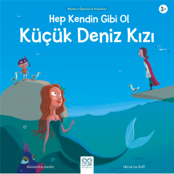 Hep Kendin Gibi Ol Küçük Deniz Kızı - Modern Öykülerle Klasikler