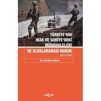 Türkiyenin Irak Ve Suriyedeki Müdahaleleri Ve Uluslararası Hukuk