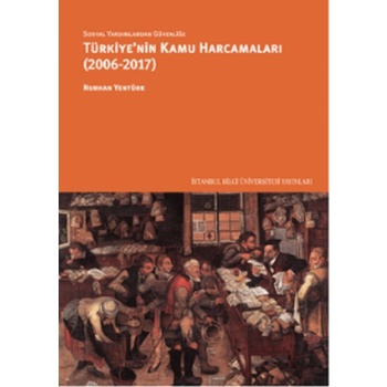 Sosyal Yardımlardan Güvenliğe Türkiyenin Kamu Harcamaları (2006-2017)
