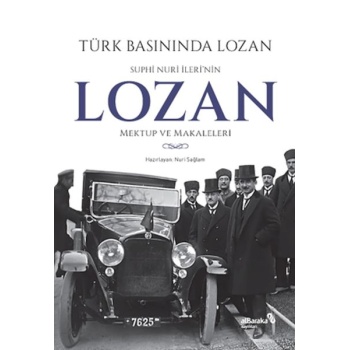 Türk Basınında Lozan: Suphi Nuri İlerinin Lozan Mektup ve Makaleleri
