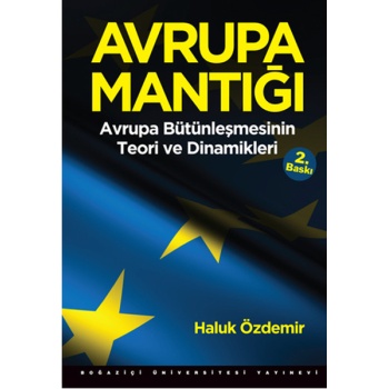 Avrupa Mantığı: Avrupa Bütünleşmesinin Teori ve Dinamikleri