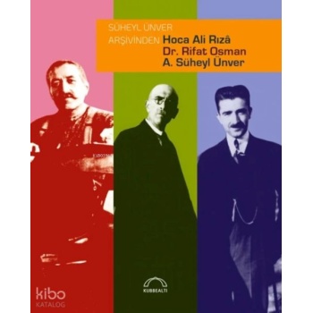 Süheyl Ünver Arşivinden Hoca Ali Rızâ, Dr. Rifat Osman, A. Süheyl Ünver