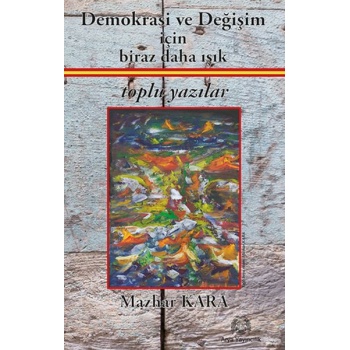 Demokrasi ve Değişim için Biraz Daha Işık Toplu Yazılar