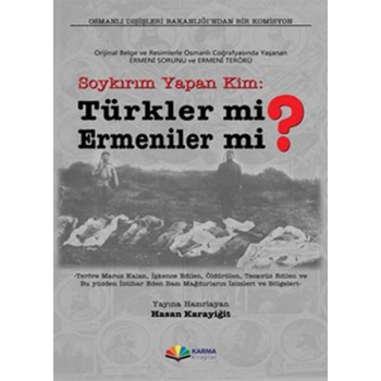 Soykırım Yapan Kim: Türkler mi? Ermeniler mi? Orijinal Belge ve Resimlerle Osmanlı Coğrafyasınd
