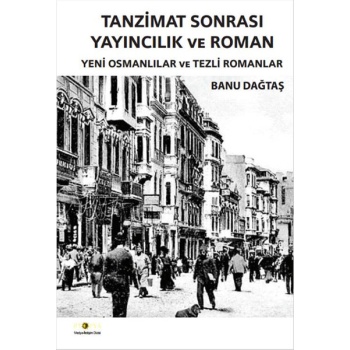 Tanzimat Sonrası Yayıncılık ve Roman Yeni Osmanlılar ve Tezli Romanlar