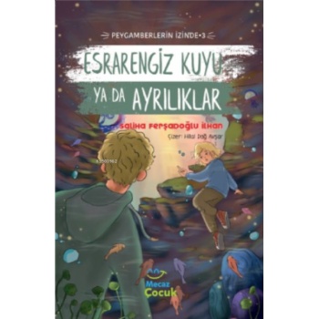 Esrarengiz Kuyu Ya Da Ayrılıkları ;Peygamberlerin İzinde 3